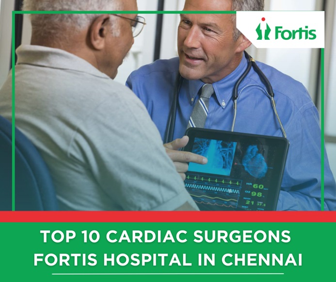 Top 10 Cardiac Surgeons Fortis Hospital chennai