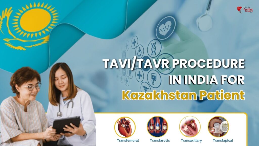 Kazakhstan patients choosing India for affordable and advanced TAVI/TAVR heart valve replacement treatment with expert cardiac surgeons and world-class hospitals.